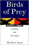 Birds of Prey: Boeing vs. Airbus: A Battle for the Skies book written by Matthew Lynn