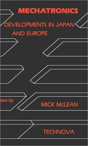 Mechatronics: Developments in Japan and Europe book written by Mick McLean