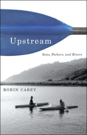 Upstream: Sons, Fathers, and Rivers book written by Robin Carey