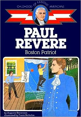 Paul Revere: Boston Patriot (Childhood of Famous Americans Series) book written by Augusta Stevenson