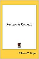 Revizor A Comedy book written by Nikolas V. Gogol