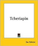 Tcheriapin book written by Sax Rohmer