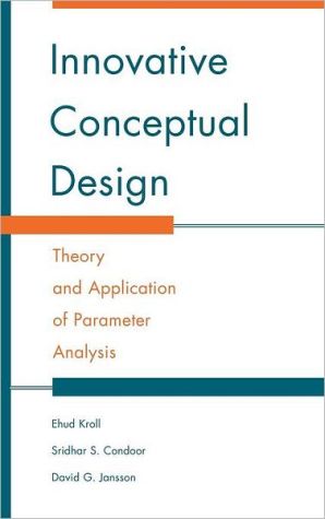 Innovative Conceptual Design : Theory and Application of Parameter Analysis book written by Ehud Kroll, Sridhar S. Condoor, David G. Jansson