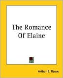 The Romance Of Elaine book written by Arthur B. Reeve