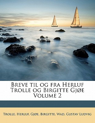 Breve Til Og Fra Herluf Trolle Og Birgitte Gjoe Volume 2 magazine reviews