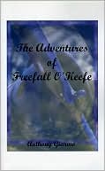 The Adventures Of Freefall O'Keefe, Vol. 1 book written by Anthony Giarmo