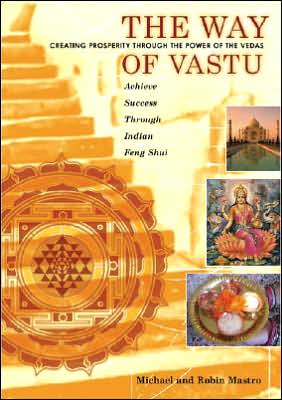The Way of Vastu: Creating Prosperity Through the Power of the Vedas book written by Robin Mastro