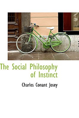The Social Philosophy Of Instinct book written by Charles Conant Josey