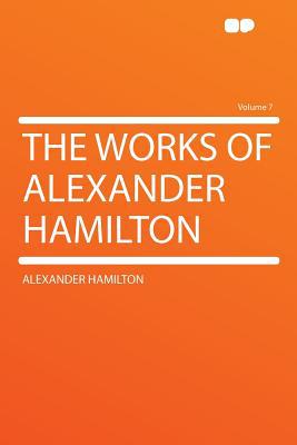 The Works of Alexander Hamilton Volume 7 magazine reviews