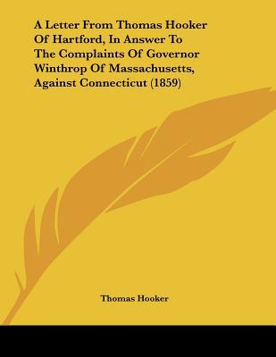A Letter from Thomas Hooker of Hartford, in Answer to the Complaints of Governor Winthrop of Massach magazine reviews