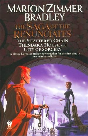 The Saga of the Renunciates (The Shattered Chain/Thendara House/City of Sorcery) book written by Marion Zimmer Bradley