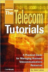 Telecom Tutorials A Practical Guide for Managing Business Telecommunications Resources book written by Jane Laino