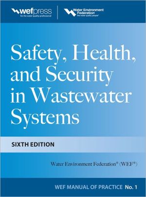 Safety Health and Security in Wastewater Systems, Sixth Edition, MOP 1 book written by Water Environment Federation