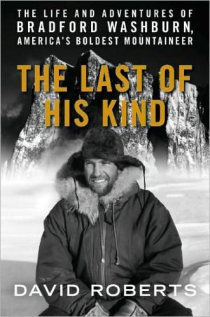 The Last of His Kind: The Life and Adventures of Bradford Washburn, America's Boldest Mountaineer book written by David Roberts