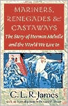 Mariners, Renegades and Castaways: The Story of Herman Melville and the World We Live In book written by C. L. R. James