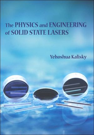 The Physics and Engineering of Solid State Lasers book written by Yehoshua Y. Kalisky