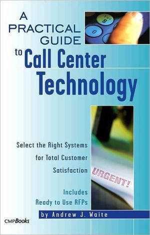 A Practical Guide To Call Center Technology book written by Andrew Waite