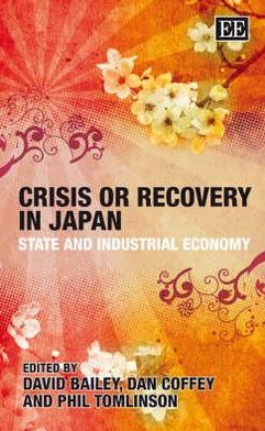 Crisis or Recovery in Japan: State and Industrial Economy book written by David Bailey
