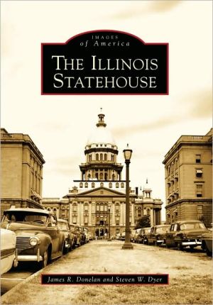 Illinois Statehouse (Images of America Series) book written by James R. Donelan
