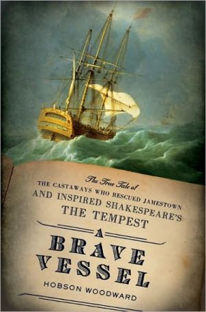 A Brave Vessel: The True Tale of the Castaways Who Rescued Jamestown and Inspired Shakespeare's The Tempest book written by Hobson Woodward