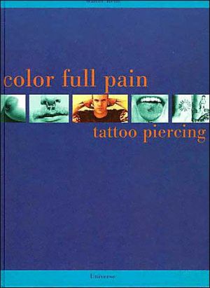 Color Full Pain: Tattoos and Piercing book written by Walter Kehr