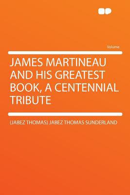 James Martineau and His Greatest Book, a Centennial Tribute magazine reviews