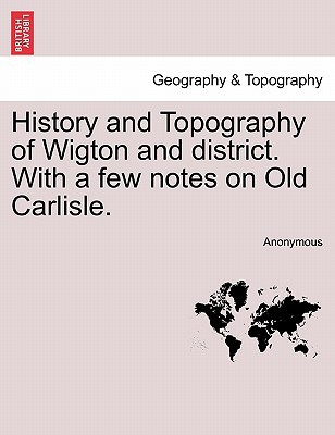 History and Topography of Wigton and District. with a Few Notes on Old Carlisle. magazine reviews