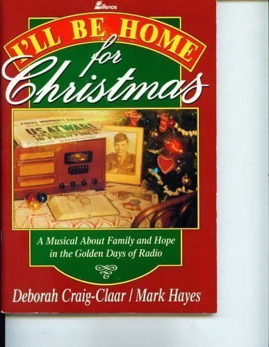 I'll Be Home for Christmas: A Musical about Family and Hope in the Golden Days of Radio book written by Lillenas Publishing