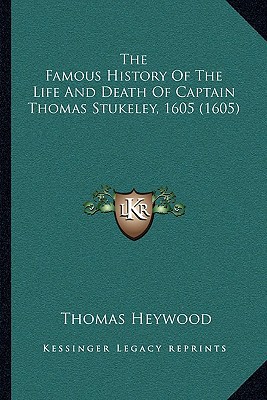The Famous History of the Life and Death of Captain Thomas Stukeley, 1605 magazine reviews