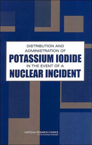 Distribution and Administration of Potassium Iodide in the Event of a Nuclear Incident: book written by Committee to Assess the Distribution and Administration of Potassium Iodide in the Event of a Nucl