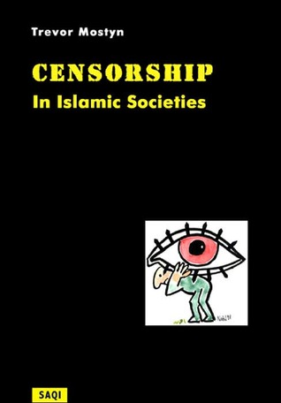 A History of Censorship in Islamic Societies book written by Trevor Mostyn