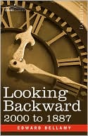 Looking Backward: 2000-1887 book written by Edward Bellamy