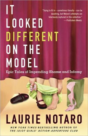 It Looked Different on the Model: Epic Tales of Impending Shame and Infamy written by Laurie Notaro