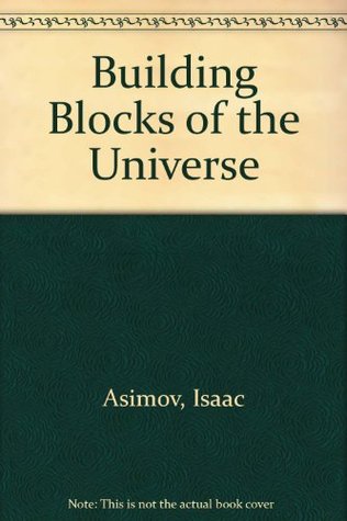 Building Blocks of the Universe written by Isaac Asimov