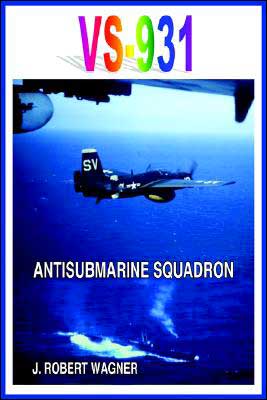 Vs-931 Antisubmarine Squadron book written by J. Robert Wagner
