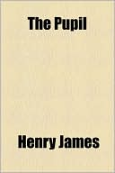 The Pupil book written by Henry James