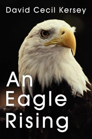 An Eagle Rising, This book describes the life of a man who struggled with desiring a walk with God but could not let go of the hurt caused him by the church. It details the road of tragedy that led him back to God and the dedication he now has to make sure no one has to s, An Eagle Rising