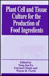 Plant Cell And Tissue Culture For The Production Of Food Ingredients book written by Tong-Jen Fu