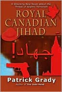 Royal Canadian Jihad book written by Patrick Grady
