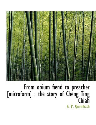 From Opium Fiend to Preacher [Microform]: The Story of Cheng Ting Chiah magazine reviews