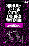 Satellites for Arms Control and Crisis Monitoring (StockhoIm International Peace Research Institute Series) book written by Bhupendra Jasani