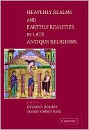 Heavenly Realms and Earthly Realities in Late Antique Religions book written by Raanan S. Bouston
