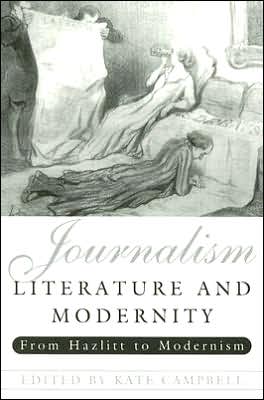 Journalism, Literature and Modernity: From Hazlitt to Modernism book written by Kate Campbell