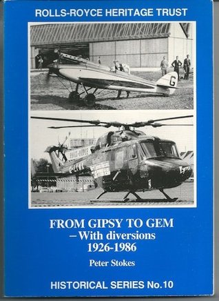 From Gipsy to Gem with Diversions, 1926-1986: A History of the De Havilland Aero Engine, Napier & Other Associations & of the Rolls-Royce, Small Engine Division/Helicopter Engine Group book written by Peter Stokes