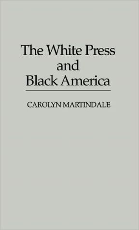 The white press and Black America book written by Carolyn Martindale