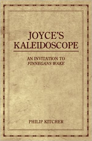 Joyce's Kaleidoscope: An Invitation to Finnegans Wake book written by Philip Kitcher