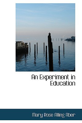 An Experiment In Education book written by Mary Rose Alling Aber