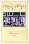 A Century of Cuban Writers in Florida: Selected Prose and Poetry book written by Carolina Hospital