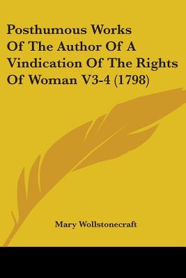 Posthumous Works of the Author of a Vindication of the Rights of Woman magazine reviews