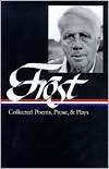 Robert Frost: Collected Poems, Prose, and Plays (Library of America) book written by Robert Frost